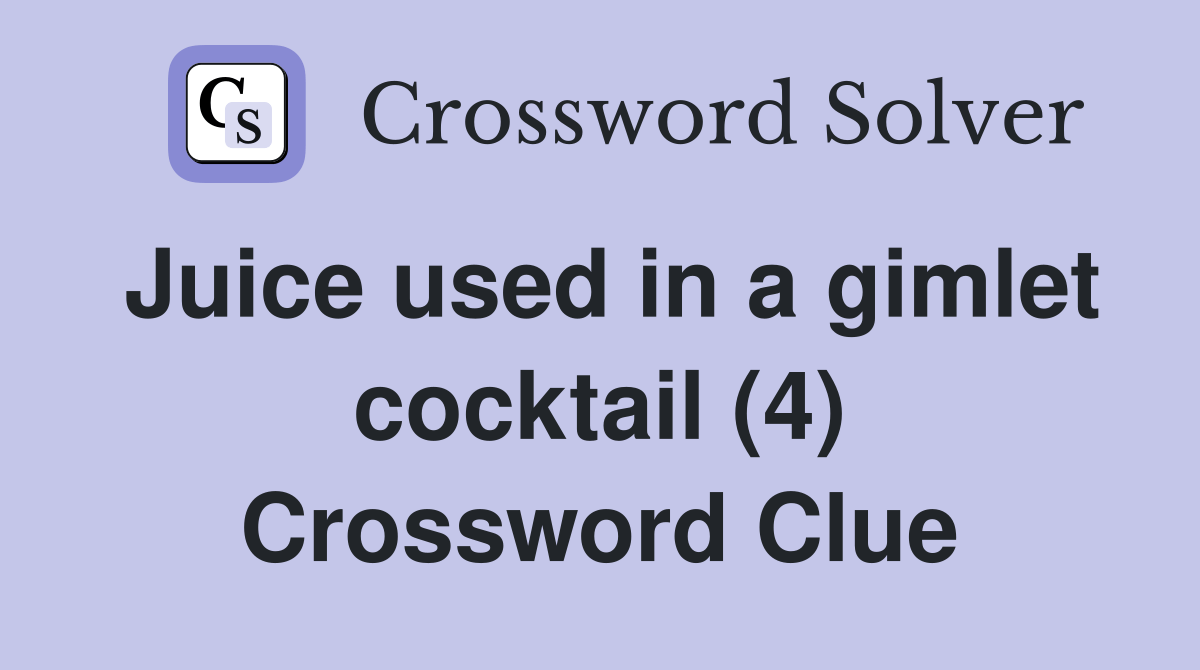 Juice used in a gimlet cocktail (4) Crossword Clue Answers